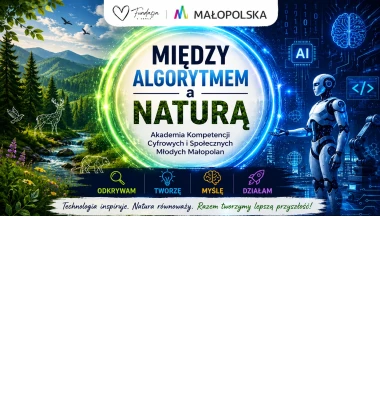 Między algorytmem a naturą – Akademia Kompetencji Cyfrowych i Społecznych młodych Małopolan